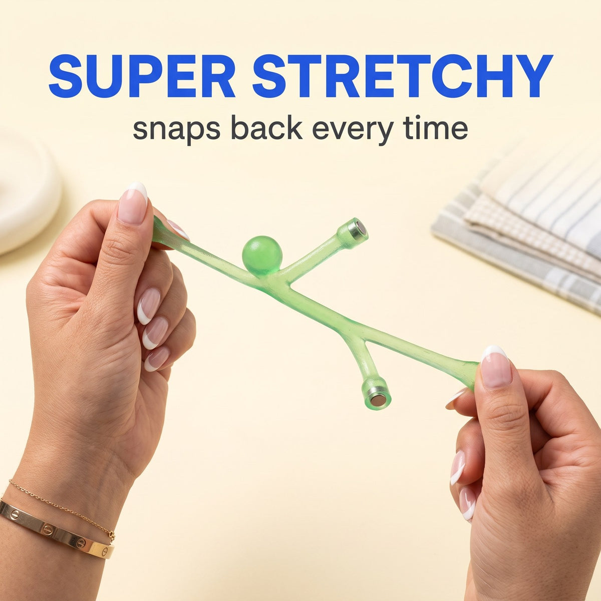 Super stretchy — snaps back every time